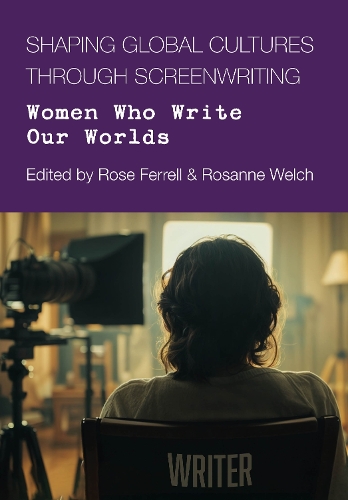 Shaping Global Cultures through Screenwriting: Women Who Write Our Worlds