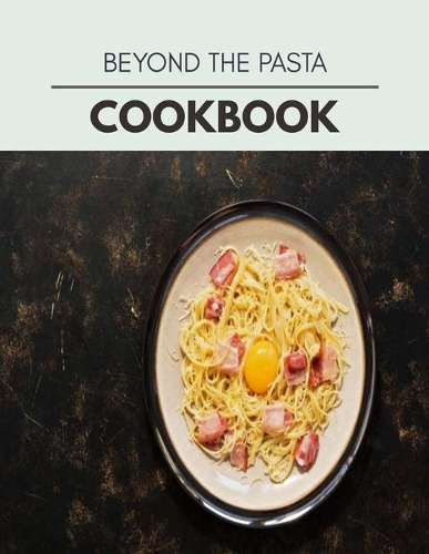 Beyond The Pasta Cookbook: Reset Your Metabolism with a Clean Body and Lose Weight Naturally