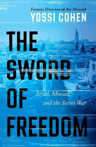 The Sword of Freedom: Israel, Mossad, and the Secret War