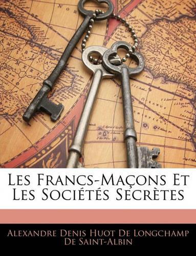 Les Francs-Macons Et Les Societes Secretes
