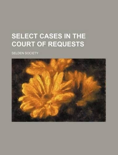 Select Cases in the Court of Requests
