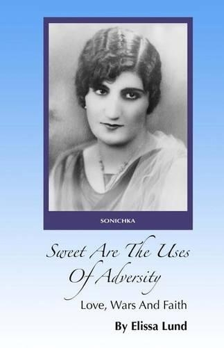 Sweet Are The Uses Of Adversity: Love, Wars And Faith