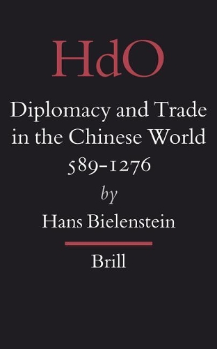 Diplomacy and Trade in the Chinese World, 589-1276: (18 Handbook of Oriental Studies. Section 4 China)