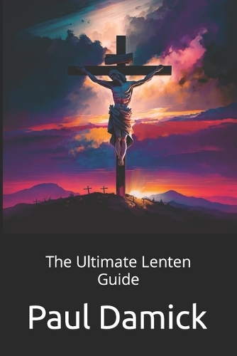 The Ultimate Lenten Guide