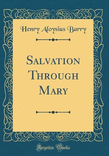 Salvation Through Mary (Classic Reprint)