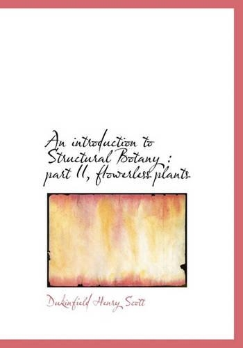 An Introduction to Structural Botany: Part II, Flowerless Plants
