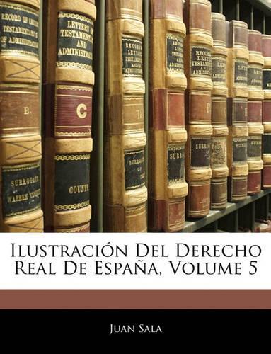 Ilustración Del Derecho Real De España, Volume 5