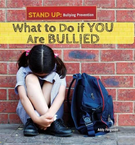 What to Do If You Are Bullied: (Stand Up: Bullying Prevention (Powerkids))