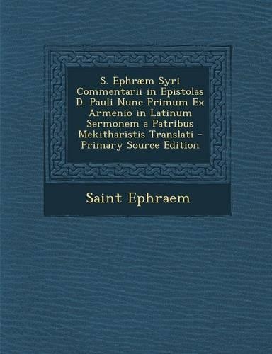 S. Ephraem Syri Commentarii in Epistolas D. Pauli Nunc Primum Ex Armenio in Latinum Sermonem a Patribus Mekitharistis Translati - Primary Source Edition