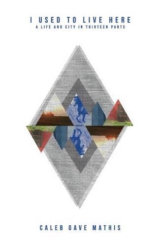 I Used to Live Here: A Life and City in Thirteen Parts