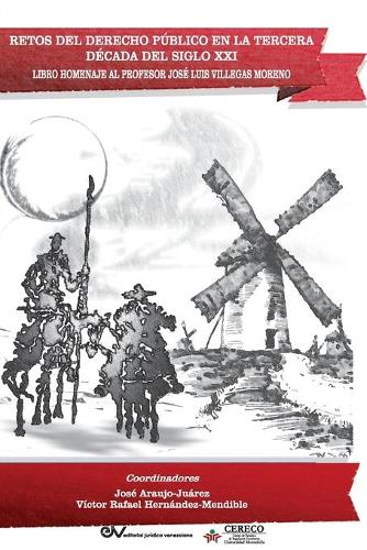 RETOS DEL DERECHO PÚBLICO EN LA TERCERA DÉCADA DEL SIGLO XXI. Libro Homenaje al Profesor José Luis Villegas Moreno