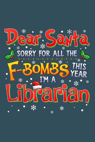 Dear Santa Sorry for all the F-bombs this year Im a librarian