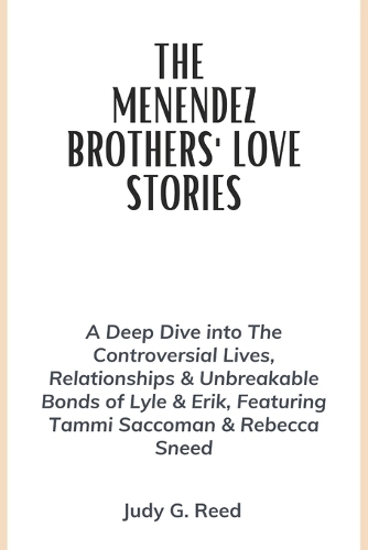 The Menendez Brothers' Love Stories: A Deep Dive into The Controversial Lives, Relationships & Unbreakable Bonds of Lyle & Erik, Featuring Tammi Saccoman & Rebecca Sneed
