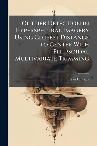 Outlier Detection in Hyperspectral Imagery Using Closest Distance to Center With Ellipsoidal Multivariate Trimming