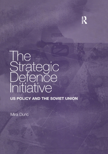 The Strategic Defence Initiative: US Policy and the Soviet Union