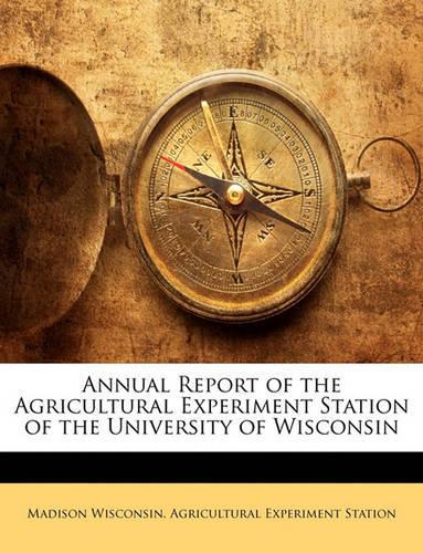 Annual Report of the Agricultural Experiment Station of the University of Wisconsin