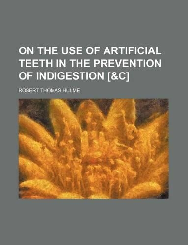On the Use of Artificial Teeth in the Prevention of Indigestion [&C]