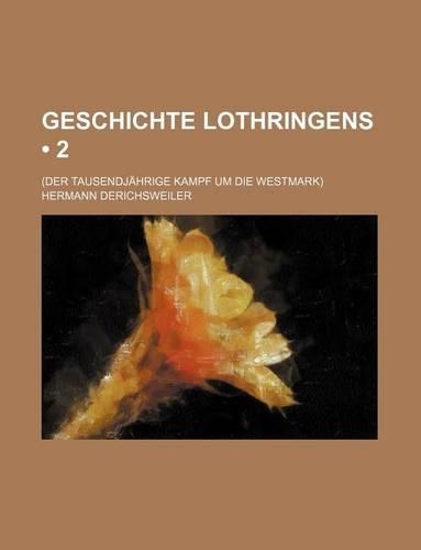 Geschichte Lothringens (2); (Der Tausendjahrige Kampf Um Die Westmark)