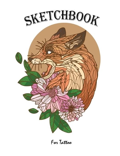 Sketchbook For Tattoo: Sketches, and notes with this Tattoo Artist Sketchbook For Tattoo Plan Details and Full Tattoo Drawings