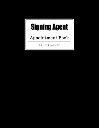 Signing Agent Appointment Book: Weekly Signing Agent Appointment Book, Daily Appointment Book with Hourly and 15-Minute Intervals (8.5 x 11 - 109 Pages )