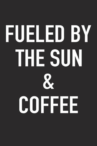 Fueled by the Sun and Coffee