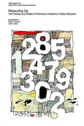 Measuring up: the Promises and Pitfalls of Perform Ance Indicators in Higher Education: Ashe-Eric/Hig Her Education Research Rprt NUM 5, 1994 (Vol 23)