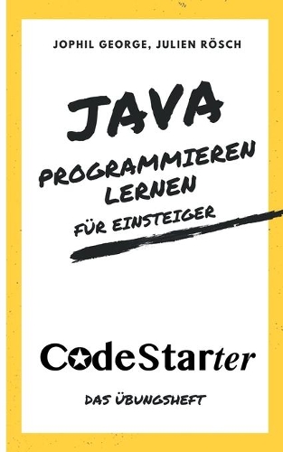 Java programmieren lernen für Einsteiger: Das Übungsheft
