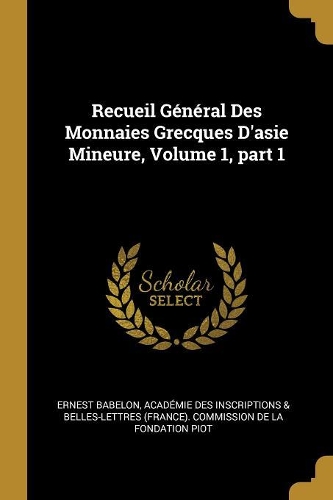 Recueil Général Des Monnaies Grecques D'asie Mineure, Volume 1, part 1