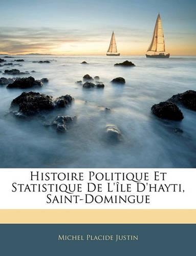 Histoire Politique Et Statistique De L'île D'hayti, Saint-Domingue