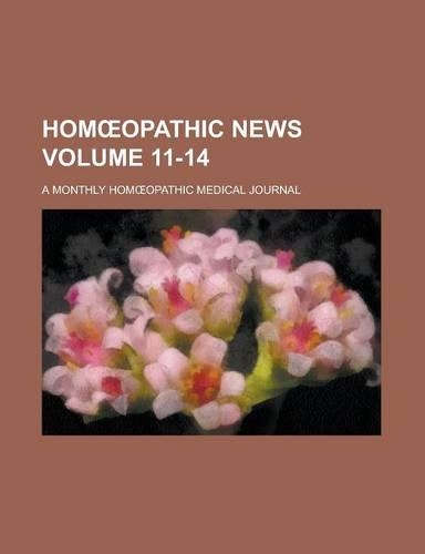Hom Opathic News; A Monthly Hom Opathic Medical Journal Volume 11-14