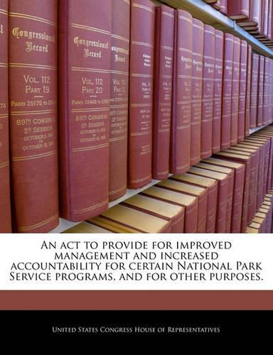 An ACT to Provide for Improved Management and Increased Accountability for Certain National Park Service Programs, and for Other Purposes.