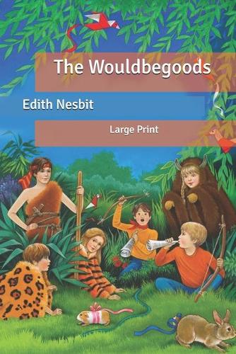 The Wouldbegoods: Large Print