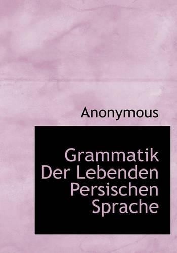 Grammatik Der Lebenden Persischen Sprache