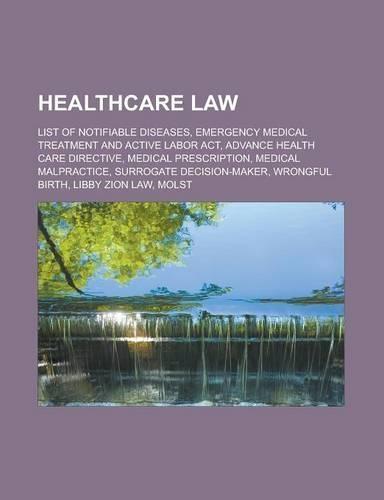 Healthcare Law: List of Notifiable Diseases, Emergency Medical Treatment and Active Labor ACT, Advance Health Care Directive, Medical Prescription, Medical Malpract