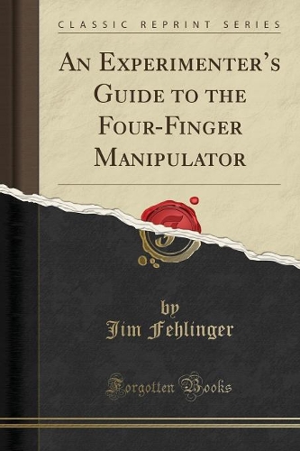An Experimenter's Guide to the Four-Finger Manipulator (Classic Reprint)