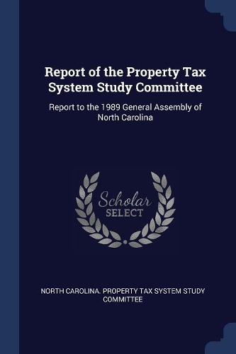 Report of the Property Tax System Study Committee: Report to the 1989 General Assembly of North Carolina