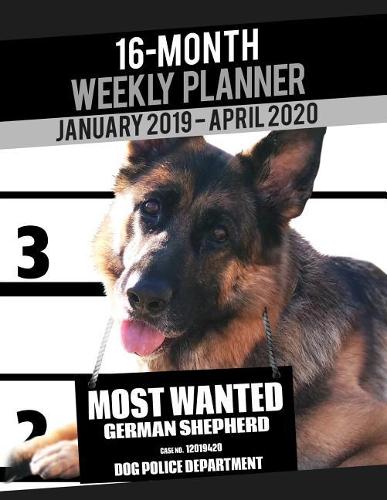 2019-2020 Weekly Planner - Most Wanted German Shepherd: Daily Diary Monthly Yearly Calendar Large 8.5" x 11" Schedule Journal Organizer Notebook Appointment(3 Dog Planners 2019-2020)