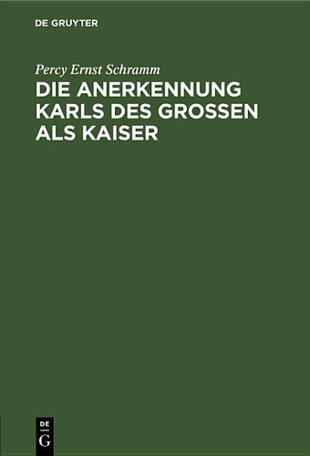 Die Anerkennung Karls Des Großen ALS Kaiser: Ein Kapitel Aus Der Geschichte Der Mittelalterlichen "Staatssymbolik"
