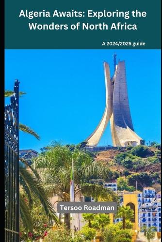 Algeria Awaits: Exploring the Wonders of North Africa(Wander Wise: Your Guide to Exploring the World)