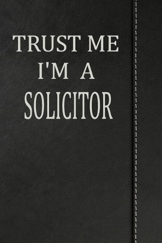 Trust Me I'm a Solicitor: Journal Lined Paper Notebook 120 Pages 6x9