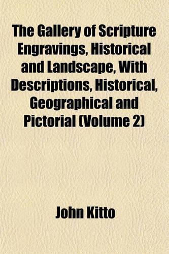 The Gallery of Scripture Engravings, Historical and Landscape, with Descriptions, Historical, Geographical and Pictorial (Volume 2)