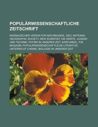 Popularwissenschaftliche Zeitschrift: Nassauischer Verein Fur Naturkunde, Geo, National Geographic Society, New Scientist, Die Warte, Jugend Und Technik, Physik in Unserer Zeit, Karfunke