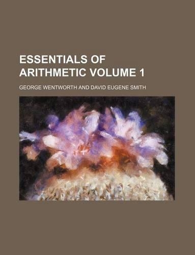Essentials of Arithmetic Volume 1
