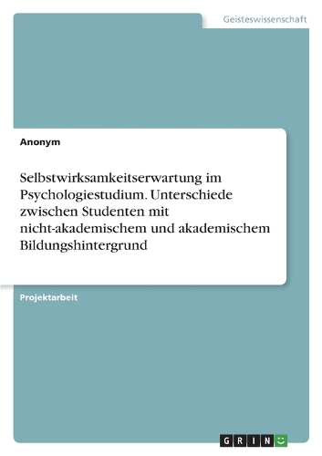 Selbstwirksamkeitserwartung im Psychologiestudium. Unterschiede zwischen Studenten mit nicht-akademischem und akademischem Bildungshintergrund