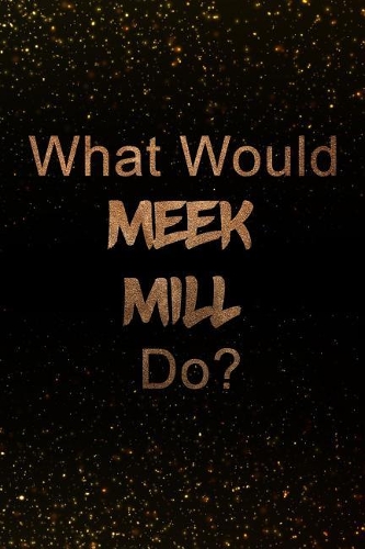 What Would Meek Mill Do?