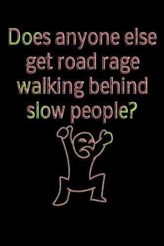 Does anyone else get road rage walking behind slow people?: blank diary with 120 pages - 6x9 inch - colouring book, sketchpad, diary, notebook, exercise book and much more. - funny