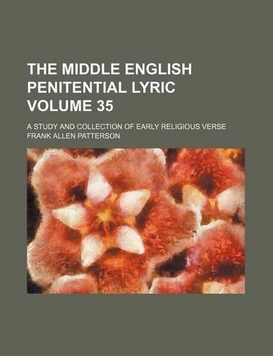 The Middle English Penitential Lyric Volume 35; A Study and Collection of Early Religious Verse
