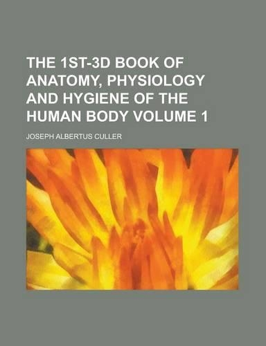 The 1st-3D Book of Anatomy, Physiology and Hygiene of the Human Body Volume 1