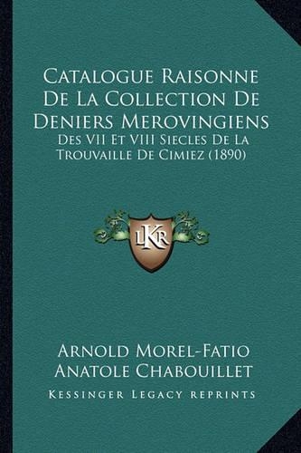 Catalogue Raisonne De La Collection De Deniers Merovingiens