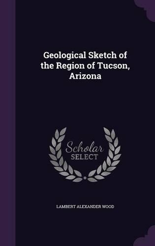 Geological Sketch of the Region of Tucson, Arizona